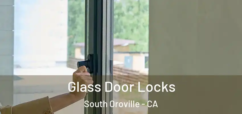  Glass Door Locks South Oroville - CA